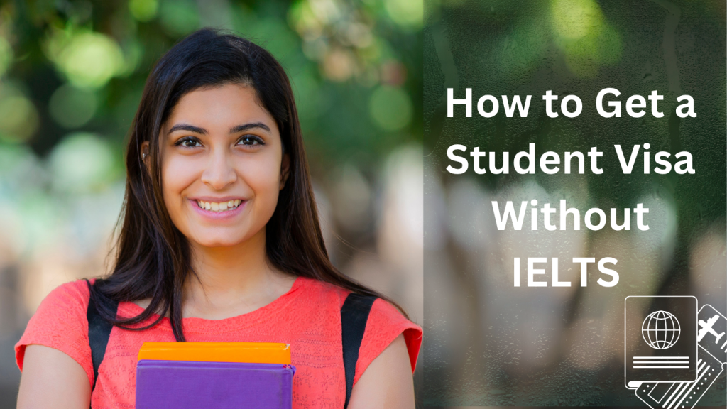 How to Get a Student Visa Without IELTS in 2025