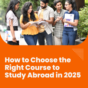 How to Choose the Right Course to Study Abroad in 2025