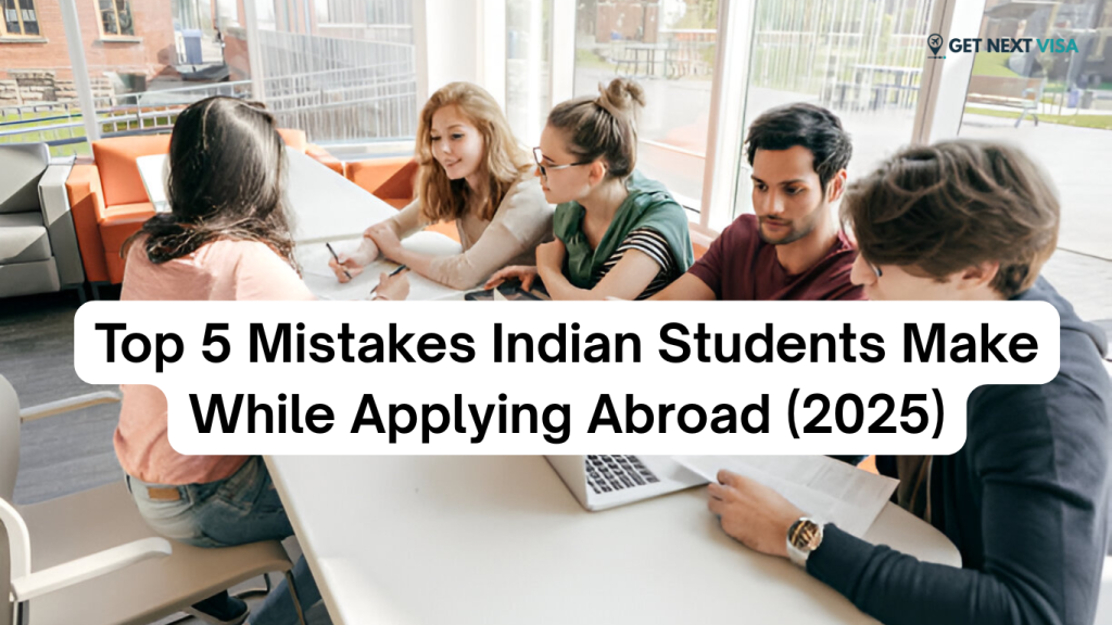 Top 5 Mistakes Indian Students Make While Applying Abroad (2025)